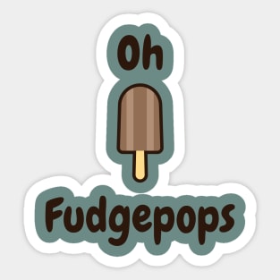 Oh fudgepops Sticker